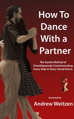 How to Dance with a Partner, Communicate Every Step in Every Dance Unambiguously, dance lessons for ballroom, salsa, swing, tango